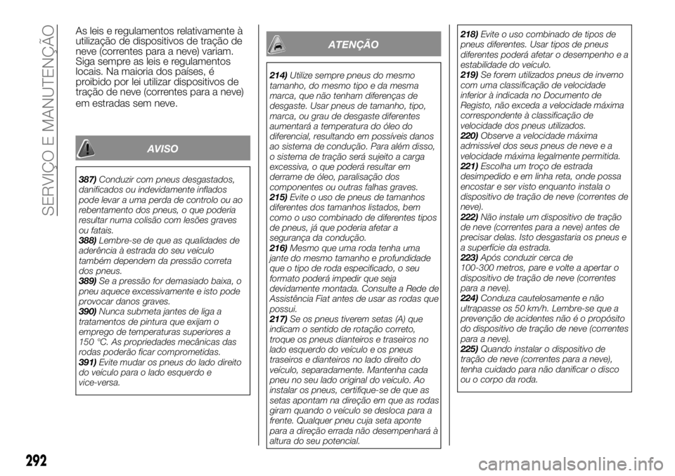 FIAT FULLBACK 2017 Manual de Uso e Manutenção (in Portuguese) AVISO
387)Conduzir com pneus desgastados,
danificados ou indevidamente inflados
pode levar a uma perda de controlo ou ao
rebentamento dos pneus, o que poderia
resultar numa colisão com lesões graves FIAT FULLBACK 2017 Manual de Uso e Manutenção (in Portuguese) AVISO
387)Conduzir com pneus desgastados,
danificados ou indevidamente inflados
pode levar a uma perda de controlo ou ao
rebentamento dos pneus, o que poderia
resultar numa colisão com lesões graves
