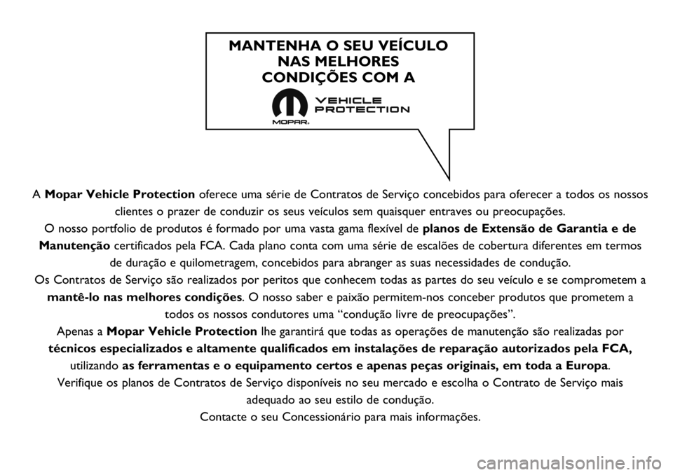 FIAT FULLBACK 2017  Manual de Uso e Manutenção (in Portuguese) A Mopar Vehicle Protectionoferece uma série de Contratos de Serviço concebidos para oferecer a todos os nossos
clientes o prazer de conduzir os seus veículos sem quaisquer entraves ou preocupaçõe