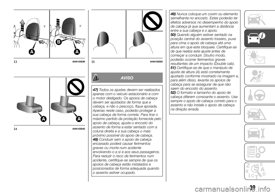 FIAT FULLBACK 2017 Manual de Uso e Manutenção (in Portuguese) AVISO
47)Todos os ajustes devem ser realizados
apenas com o veículo estacionário e com
o motor desligado. Os apoios de cabeça
devem ser ajustados de forma que a
cabeça, e não o pescoço, fique ap FIAT FULLBACK 2017 Manual de Uso e Manutenção (in Portuguese) AVISO
47)Todos os ajustes devem ser realizados
apenas com o veículo estacionário e com
o motor desligado. Os apoios de cabeça
devem ser ajustados de forma que a
cabeça, e não o pescoço, fique ap