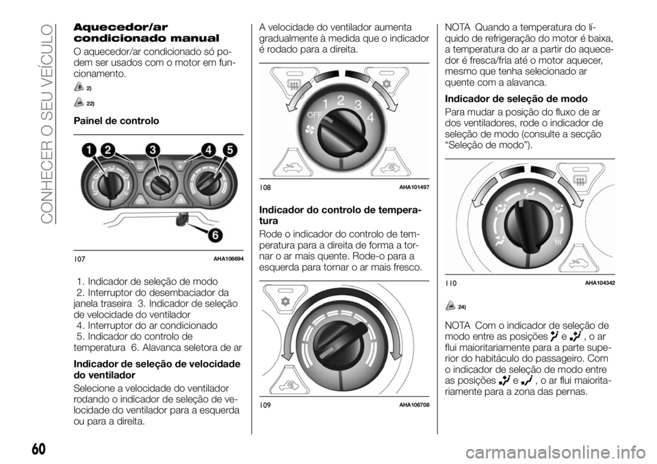 FIAT FULLBACK 2017 Manual de Uso e Manutenção (in Portuguese) Aquecedor/ar
condicionado manual
O aquecedor/ar condicionado só po-
dem ser usados com o motor em fun-
cionamento.
2)
22)
Painel de controlo
1. Indicador de seleção de modo
2. Interruptor do desemb FIAT FULLBACK 2017 Manual de Uso e Manutenção (in Portuguese) Aquecedor/ar
condicionado manual
O aquecedor/ar condicionado só po-
dem ser usados com o motor em fun-
cionamento.
2)
22)
Painel de controlo
1. Indicador de seleção de modo
2. Interruptor do desemb