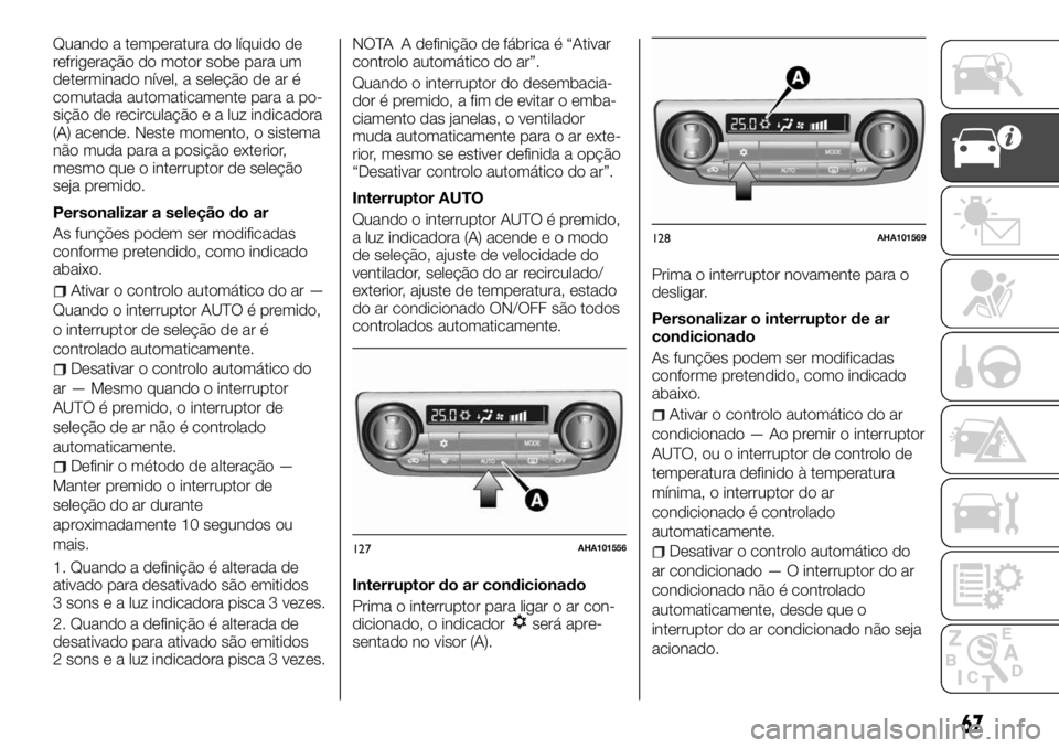 FIAT FULLBACK 2017 Manual de Uso e Manutenção (in Portuguese) Quando a temperatura do líquido de
refrigeração do motor sobe para um
determinado nível, a seleção de ar é
comutada automaticamente para a po-
sição de recirculação e a luz indicadora
(A) a FIAT FULLBACK 2017 Manual de Uso e Manutenção (in Portuguese) Quando a temperatura do líquido de
refrigeração do motor sobe para um
determinado nível, a seleção de ar é
comutada automaticamente para a po-
sição de recirculação e a luz indicadora
(A) a