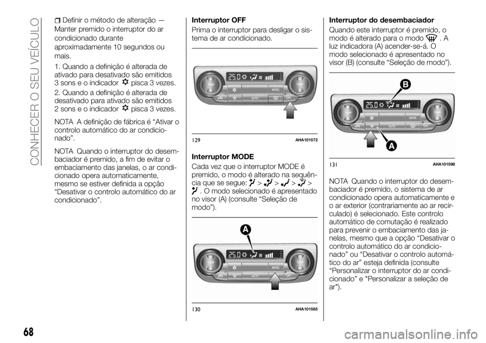 FIAT FULLBACK 2017 Manual de Uso e Manutenção (in Portuguese) Definir o método de alteração —
Manter premido o interruptor do ar
condicionado durante
aproximadamente 10 segundos ou
mais.
1. Quando a definição é alterada de
ativado para desativado são em FIAT FULLBACK 2017 Manual de Uso e Manutenção (in Portuguese) Definir o método de alteração —
Manter premido o interruptor do ar
condicionado durante
aproximadamente 10 segundos ou
mais.
1. Quando a definição é alterada de
ativado para desativado são em