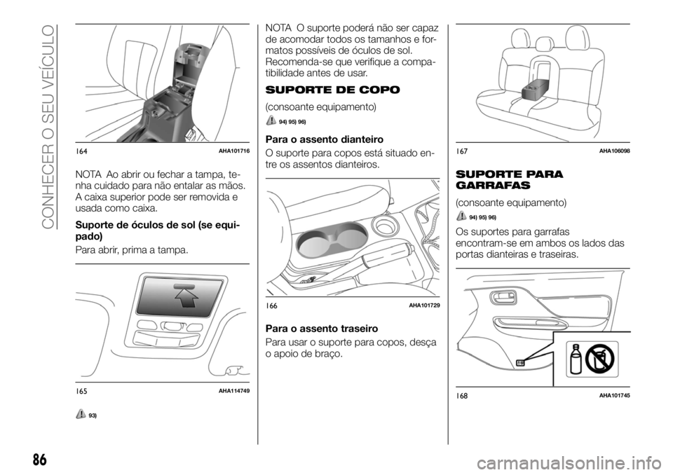 FIAT FULLBACK 2017 Manual de Uso e Manutenção (in Portuguese) NOTA Ao abrir ou fechar a tampa, te-
nha cuidado para não entalar as mãos.
A caixa superior pode ser removida e
usada como caixa.
Suporte de óculos de sol (se equi-
pado)
Para abrir, prima a tampa. FIAT FULLBACK 2017 Manual de Uso e Manutenção (in Portuguese) NOTA Ao abrir ou fechar a tampa, te-
nha cuidado para não entalar as mãos.
A caixa superior pode ser removida e
usada como caixa.
Suporte de óculos de sol (se equi-
pado)
Para abrir, prima a tampa.