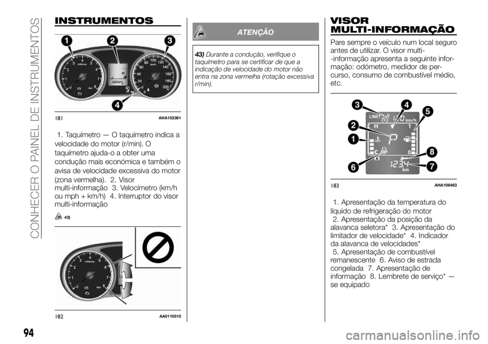 FIAT FULLBACK 2017  Manual de Uso e Manutenção (in Portuguese) INSTRUMENTOS
1. Taquímetro — O taquímetro indica a
velocidade do motor (r/min). O
taquímetro ajuda-o a obter uma
condução mais económica e também o
avisa de velocidade excessiva do motor
(zon