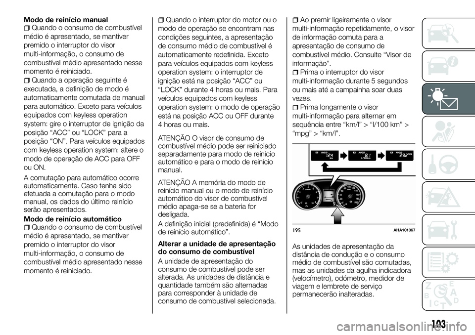 FIAT FULLBACK 2018  Manual de Uso e Manutenção (in Portuguese) Modo de reinício manualQuando o consumo de combustível
médio é apresentado, se mantiver
premido o interruptor do visor
multi-informação, o consumo de
combustível médio apresentado nesse
moment