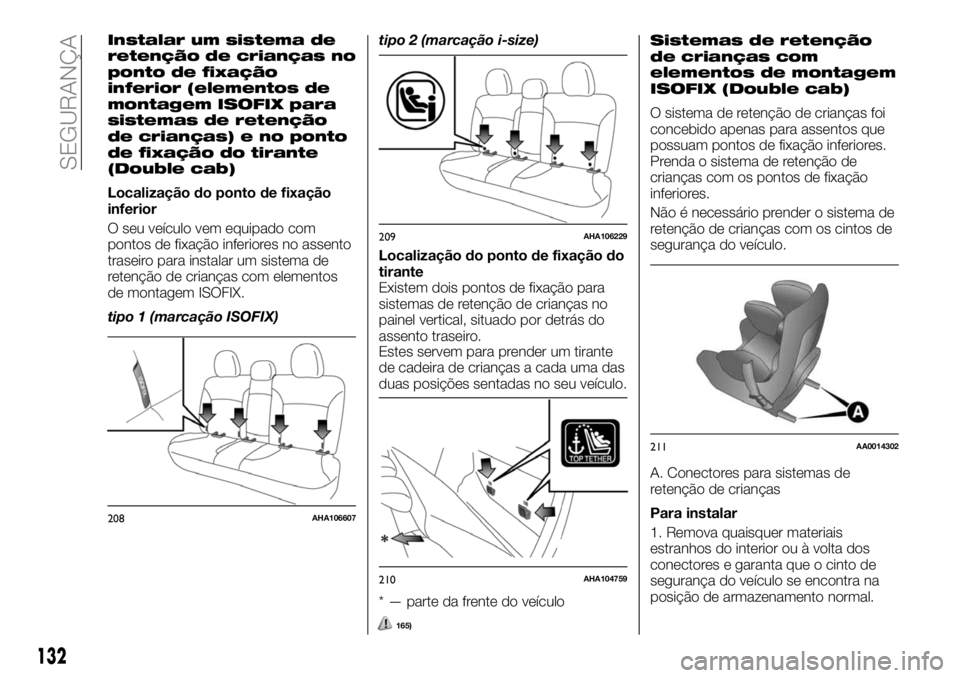 FIAT FULLBACK 2018  Manual de Uso e Manutenção (in Portuguese) Instalar um sistema de
retenção de crianças no
ponto de fixação
inferior (elementos de
montagem ISOFIX para
sistemas de retenção
de crianças) e no ponto
de fixação do tirante
(Double cab)
Lo