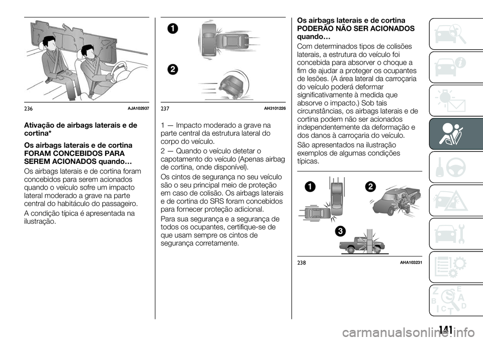 FIAT FULLBACK 2018  Manual de Uso e Manutenção (in Portuguese) Ativação de airbags laterais e de
cortina*
Os airbags laterais e de cortina
FORAM CONCEBIDOS PARA
SEREM ACIONADOS quando…
Os airbags laterais e de cortina foram
concebidos para serem acionados
qua