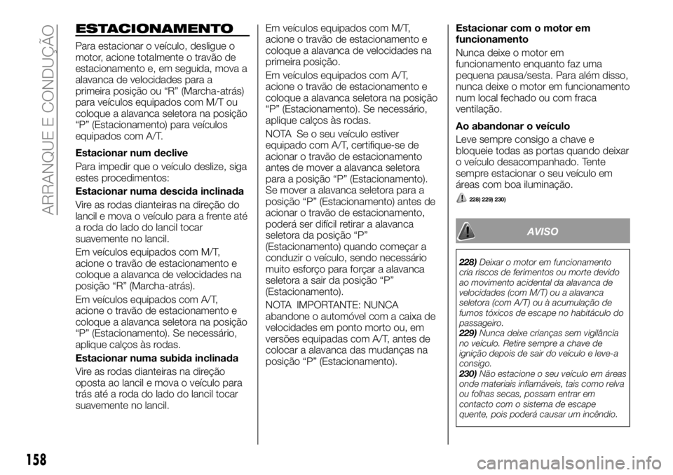 FIAT FULLBACK 2018  Manual de Uso e Manutenção (in Portuguese) ESTACIONAMENTO
Para estacionar o veículo, desligue o
motor, acione totalmente o travão de
estacionamento e, em seguida, mova a
alavanca de velocidades para a
primeira posição ou “R” (Marcha-at