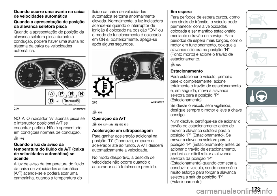 FIAT FULLBACK 2018  Manual de Uso e Manutenção (in Portuguese) Quando ocorre uma avaria na caixa
de velocidades automática
Quando a apresentação de posição
da alavanca seletora pisca
Quando a apresentação de posição da
alavanca seletora pisca durante a
c