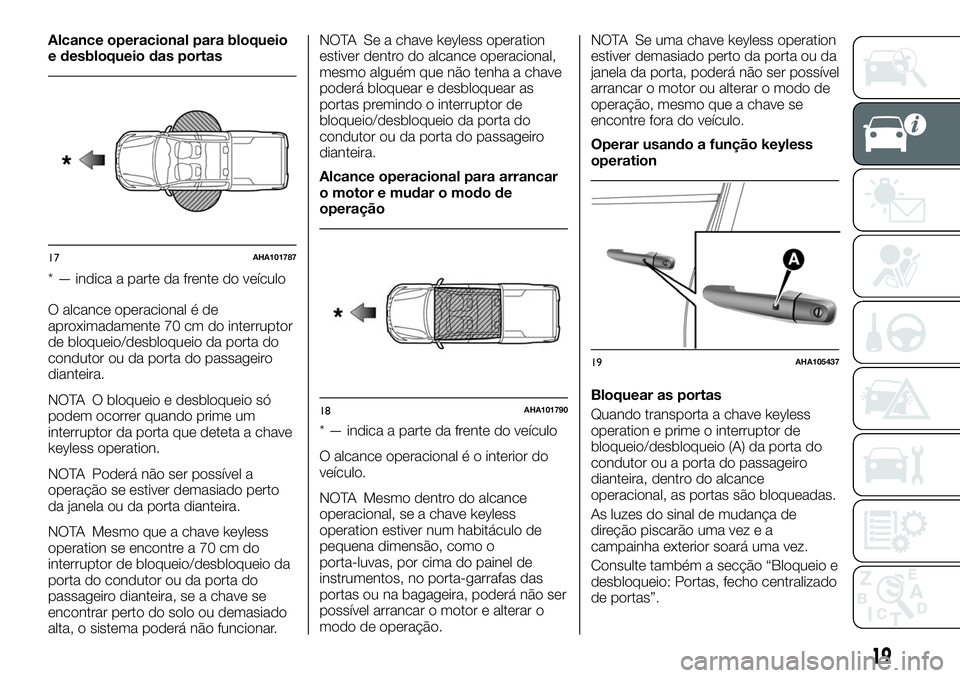 FIAT FULLBACK 2018 Manual de Uso e Manutenção (in Portuguese) Alcance operacional para bloqueio
e desbloqueio das portas
* — indica a parte da frente do veículo
O alcance operacional é de
aproximadamente 70 cm do interruptor
de bloqueio/desbloqueio da porta FIAT FULLBACK 2018 Manual de Uso e Manutenção (in Portuguese) Alcance operacional para bloqueio
e desbloqueio das portas
* — indica a parte da frente do veículo
O alcance operacional é de
aproximadamente 70 cm do interruptor
de bloqueio/desbloqueio da porta