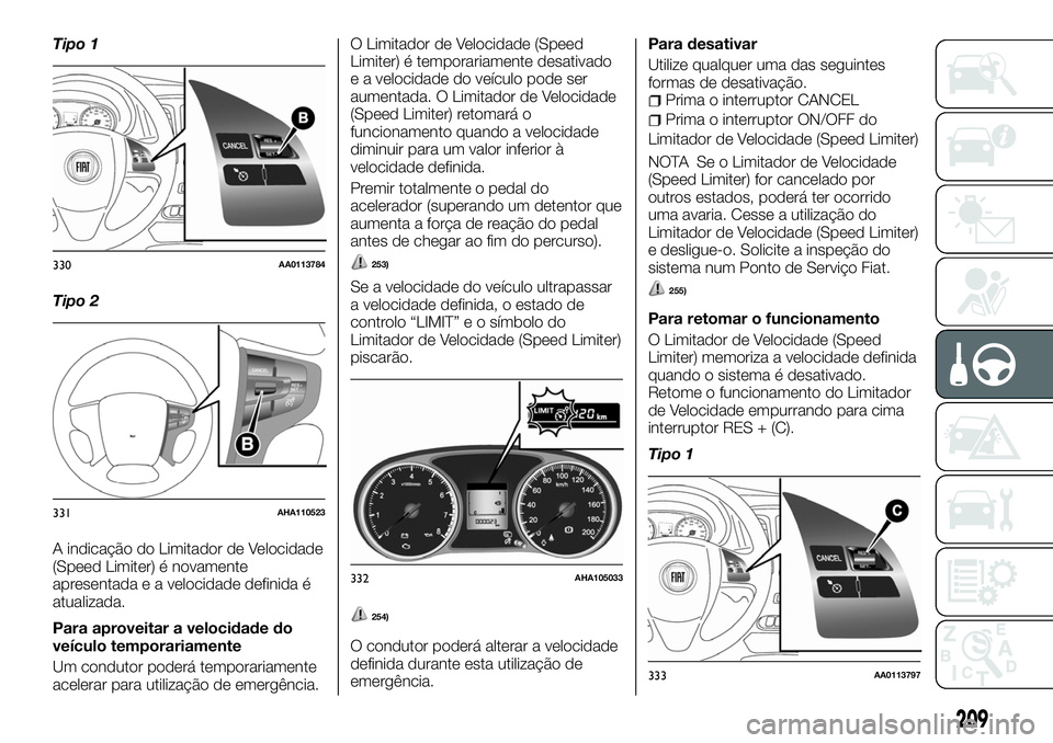 FIAT FULLBACK 2018 Manual de Uso e Manutenção (in Portuguese) Tipo 1
Tipo 2
A indicação do Limitador de Velocidade
(Speed Limiter) é novamente
apresentada e a velocidade definida é
atualizada.
Para aproveitar a velocidade do
veículo temporariamente
Um condu FIAT FULLBACK 2018 Manual de Uso e Manutenção (in Portuguese) Tipo 1
Tipo 2
A indicação do Limitador de Velocidade
(Speed Limiter) é novamente
apresentada e a velocidade definida é
atualizada.
Para aproveitar a velocidade do
veículo temporariamente
Um condu