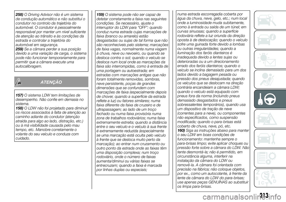 FIAT FULLBACK 2018 Manual de Uso e Manutenção (in Portuguese) 258)O Driving Advisor não é um sistema
de condução automático e não substitui o
condutor no controlo da trajetória do
automóvel. O condutor é pessoalmente
responsável por manter um nível su FIAT FULLBACK 2018 Manual de Uso e Manutenção (in Portuguese) 258)O Driving Advisor não é um sistema
de condução automático e não substitui o
condutor no controlo da trajetória do
automóvel. O condutor é pessoalmente
responsável por manter um nível su