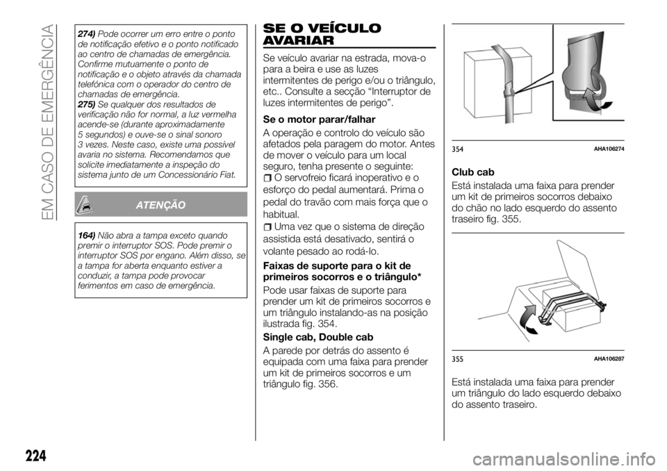 FIAT FULLBACK 2018 Manual de Uso e Manutenção (in Portuguese) 274)Pode ocorrer um erro entre o ponto
de notificação efetivo e o ponto notificado
ao centro de chamadas de emergência.
Confirme mutuamente o ponto de
notificação e o objeto através da chamada
t FIAT FULLBACK 2018 Manual de Uso e Manutenção (in Portuguese) 274)Pode ocorrer um erro entre o ponto
de notificação efetivo e o ponto notificado
ao centro de chamadas de emergência.
Confirme mutuamente o ponto de
notificação e o objeto através da chamada
t