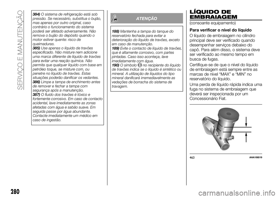 FIAT FULLBACK 2018 Manual de Uso e Manutenção (in Portuguese) 384)O sistema de refrigeração está sob
pressão. Se necessário, substitua o bujão,
mas apenas por outro original, caso
contrário o funcionamento do sistema
poderá ser afetado adversamente. Não FIAT FULLBACK 2018 Manual de Uso e Manutenção (in Portuguese) 384)O sistema de refrigeração está sob
pressão. Se necessário, substitua o bujão,
mas apenas por outro original, caso
contrário o funcionamento do sistema
poderá ser afetado adversamente. Não