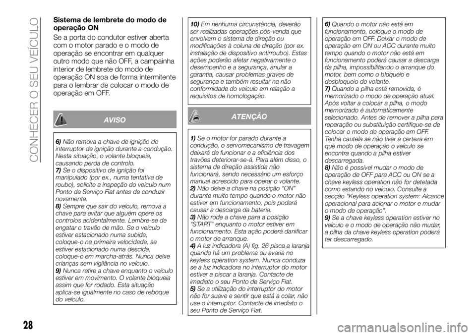 FIAT FULLBACK 2018 Manual de Uso e Manutenção (in Portuguese) Sistema de lembrete do modo de
operação ON
Se a porta do condutor estiver aberta
com o motor parado e o modo de
operação se encontrar em qualquer
outro modo que não OFF, a campainha
interior de l FIAT FULLBACK 2018 Manual de Uso e Manutenção (in Portuguese) Sistema de lembrete do modo de
operação ON
Se a porta do condutor estiver aberta
com o motor parado e o modo de
operação se encontrar em qualquer
outro modo que não OFF, a campainha
interior de l