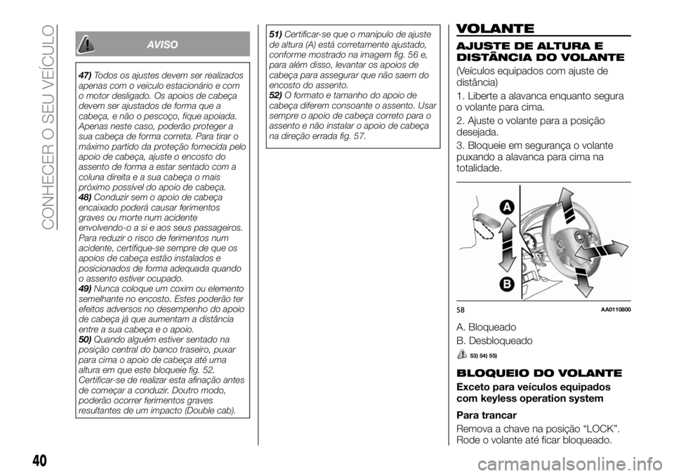 FIAT FULLBACK 2018  Manual de Uso e Manutenção (in Portuguese) AVISO
47)Todos os ajustes devem ser realizados
apenas com o veículo estacionário e com
o motor desligado. Os apoios de cabeça
devem ser ajustados de forma que a
cabeça, e não o pescoço, fique ap