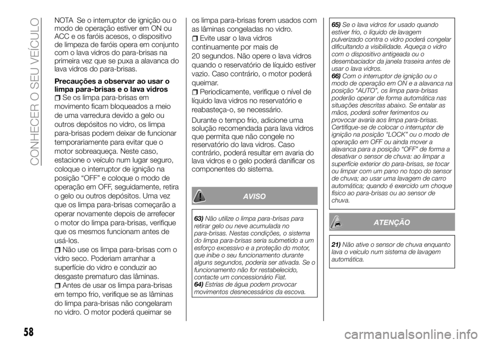 FIAT FULLBACK 2018 Manual de Uso e Manutenção (in Portuguese) NOTA Se o interruptor de ignição ou o
modo de operação estiver em ON ou
ACC e os faróis acesos, o dispositivo
de limpeza de faróis opera em conjunto
com o lava vidros do para-brisas na
primeira FIAT FULLBACK 2018 Manual de Uso e Manutenção (in Portuguese) NOTA Se o interruptor de ignição ou o
modo de operação estiver em ON ou
ACC e os faróis acesos, o dispositivo
de limpeza de faróis opera em conjunto
com o lava vidros do para-brisas na
primeira