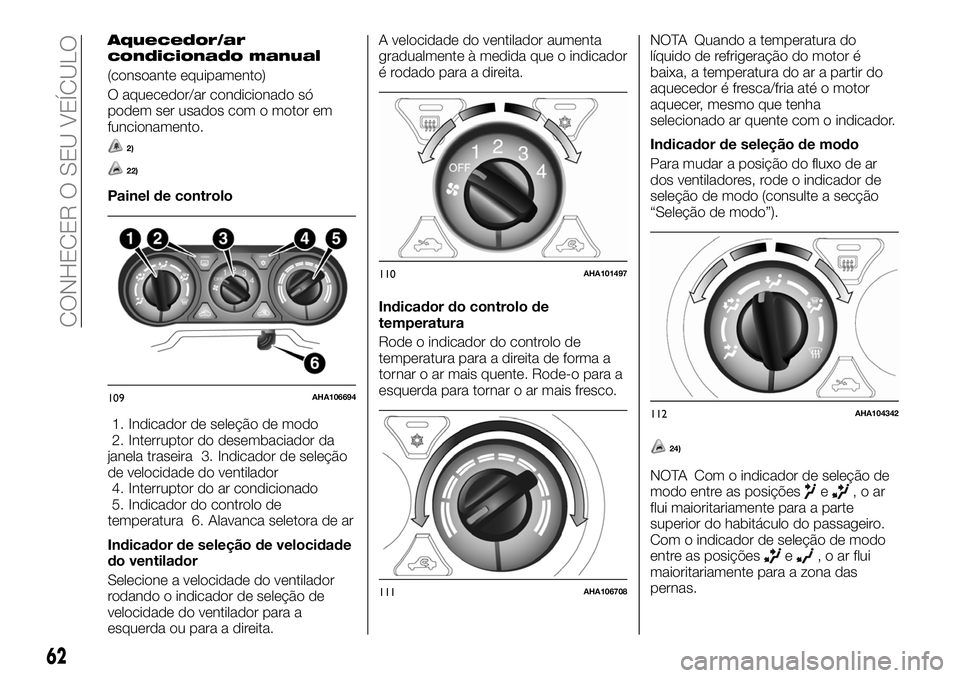 FIAT FULLBACK 2018 Manual de Uso e Manutenção (in Portuguese) Aquecedor/ar
condicionado manual
(consoante equipamento)
O aquecedor/ar condicionado só
podem ser usados com o motor em
funcionamento.
2)
22)
Painel de controlo
1. Indicador de seleção de modo
2. I FIAT FULLBACK 2018 Manual de Uso e Manutenção (in Portuguese) Aquecedor/ar
condicionado manual
(consoante equipamento)
O aquecedor/ar condicionado só
podem ser usados com o motor em
funcionamento.
2)
22)
Painel de controlo
1. Indicador de seleção de modo
2. I