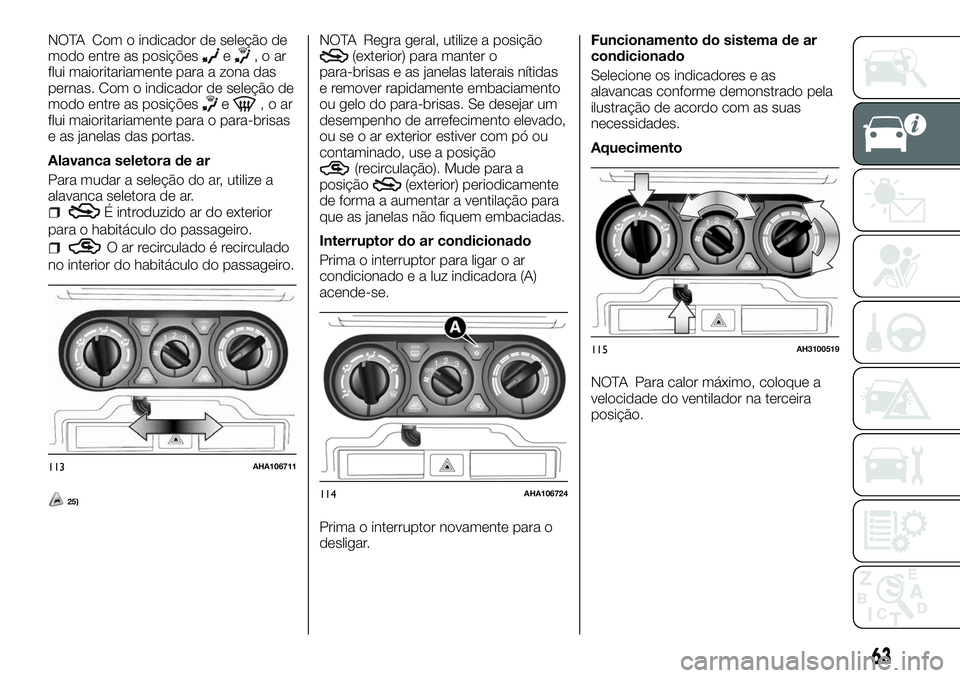 FIAT FULLBACK 2018 Manual de Uso e Manutenção (in Portuguese) NOTA Com o indicador de seleção de
modo entre as posiçõese,oar
flui maioritariamente para a zona das
pernas. Com o indicador de seleção de
modo entre as posições
e,oar
flui maioritariamente pa FIAT FULLBACK 2018 Manual de Uso e Manutenção (in Portuguese) NOTA Com o indicador de seleção de
modo entre as posiçõese,oar
flui maioritariamente para a zona das
pernas. Com o indicador de seleção de
modo entre as posições
e,oar
flui maioritariamente pa
