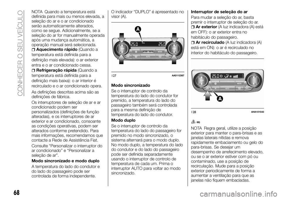FIAT FULLBACK 2018 Manual de Uso e Manutenção (in Portuguese) NOTA Quando a temperatura está
definida para mais ou menos elevada, a
seleção do areoarcondicionado
serão automaticamente alterados,
como se segue. Adicionalmente, se a
seleção do ar for manualm FIAT FULLBACK 2018 Manual de Uso e Manutenção (in Portuguese) NOTA Quando a temperatura está
definida para mais ou menos elevada, a
seleção do areoarcondicionado
serão automaticamente alterados,
como se segue. Adicionalmente, se a
seleção do ar for manualm