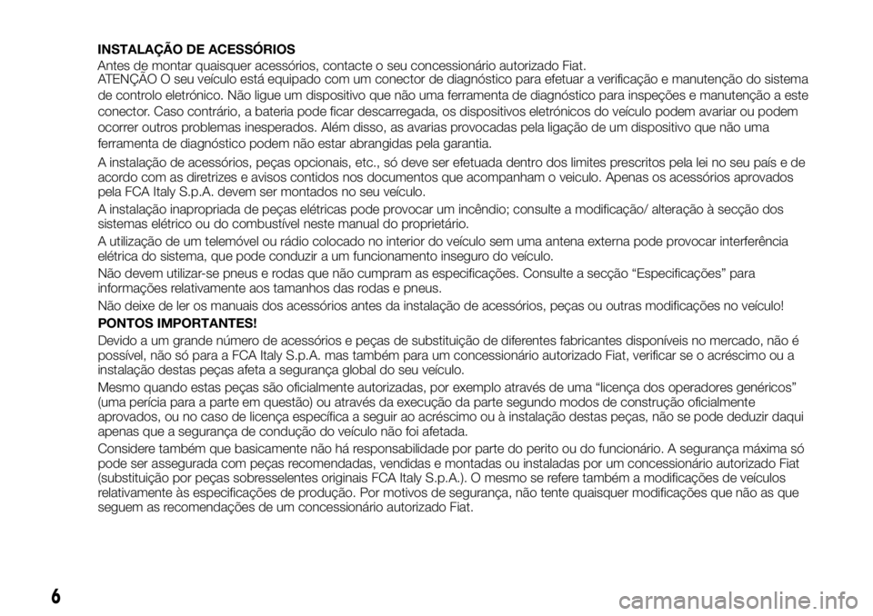FIAT FULLBACK 2018 Manual de Uso e Manutenção (in Portuguese) ATENÇÃO O seu veículo está equipado com um conector de diagnóstico para efetuar a verificação e manutenção do sistema
de controlo eletrónico. Não ligue um dispositivo que não uma ferrament FIAT FULLBACK 2018 Manual de Uso e Manutenção (in Portuguese) ATENÇÃO O seu veículo está equipado com um conector de diagnóstico para efetuar a verificação e manutenção do sistema
de controlo eletrónico. Não ligue um dispositivo que não uma ferrament