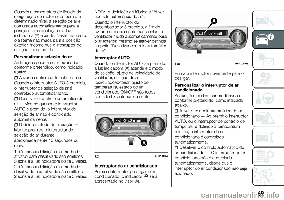 FIAT FULLBACK 2018  Manual de Uso e Manutenção (in Portuguese) Quando a temperatura do líquido de
refrigeração do motor sobe para um
determinado nível, a seleção de ar é
comutada automaticamente para a
posição de recirculaçãoealuz
indicadora (A) acende