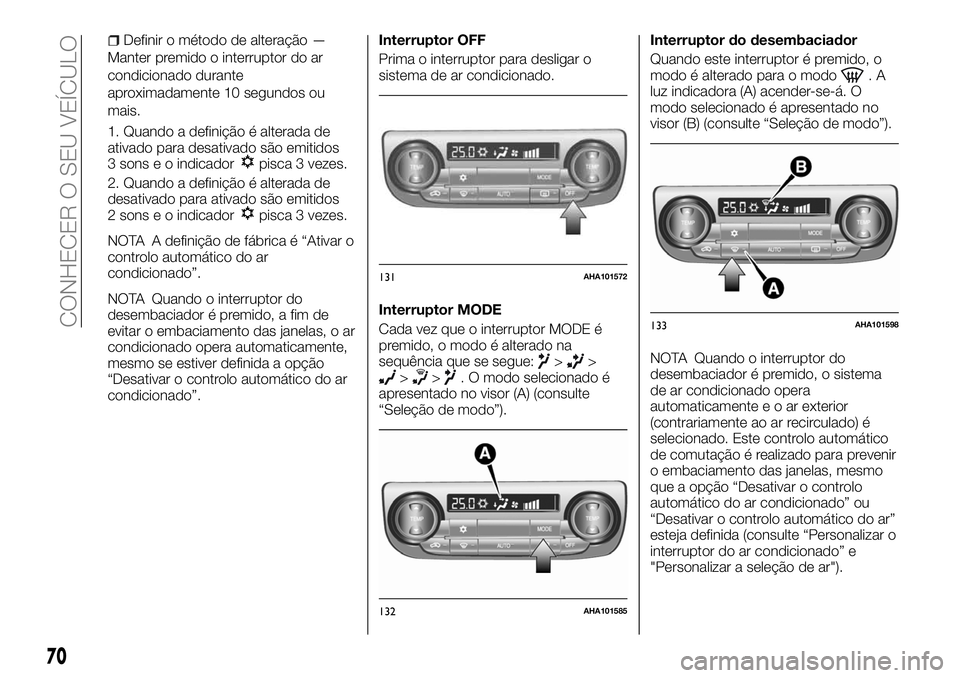 FIAT FULLBACK 2018  Manual de Uso e Manutenção (in Portuguese) Definir o método de alteração —
Manter premido o interruptor do ar
condicionado durante
aproximadamente 10 segundos ou
mais.
1. Quando a definição é alterada de
ativado para desativado são em