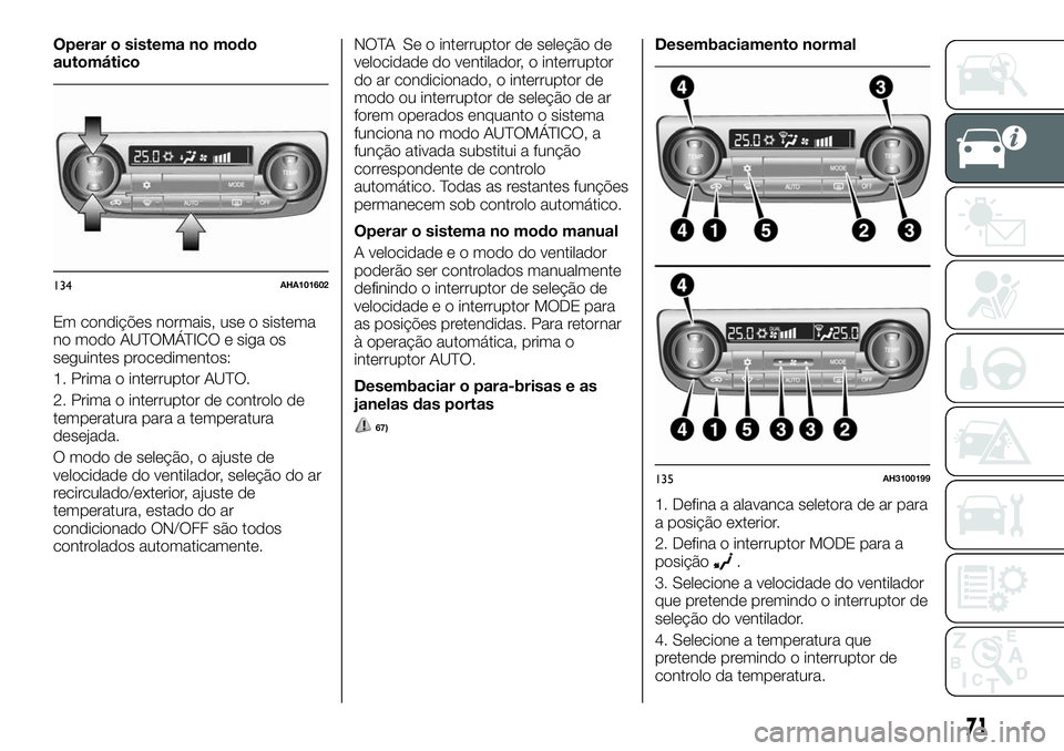 FIAT FULLBACK 2018  Manual de Uso e Manutenção (in Portuguese) Operar o sistema no modo
automático
Em condições normais, use o sistema
no modo AUTOMÁTICO e siga os
seguintes procedimentos:
1. Prima o interruptor AUTO.
2. Prima o interruptor de controlo de
tem
