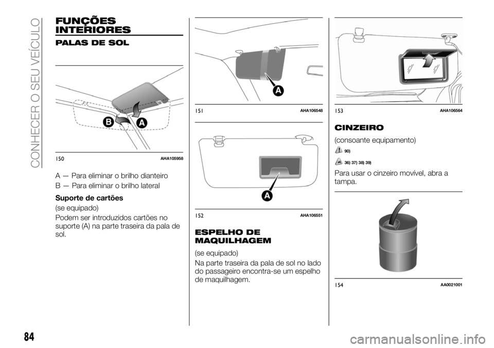 FIAT FULLBACK 2018  Manual de Uso e Manutenção (in Portuguese) FUNÇÕES
INTERIORES
PALAS DE SOL
A — Para eliminar o brilho dianteiro
B — Para eliminar o brilho lateral
Suporte de cartões
(se equipado)
Podem ser introduzidos cartões no
suporte (A) na parte 