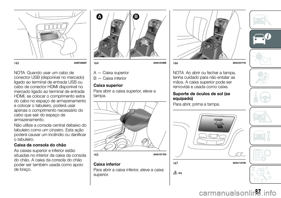 FIAT FULLBACK 2018  Manual de Uso e Manutenção (in Portuguese) NOTA Quando usar um cabo de
conector USB (disponível no mercado)
ligado ao terminal de entrada USB ou
cabo de conector HDMI disponível no
mercado ligado ao terminal de entrada
HDMI, se colocar o com