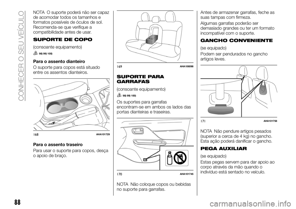 FIAT FULLBACK 2018  Manual de Uso e Manutenção (in Portuguese) NOTA O suporte poderá não ser capaz
de acomodar todos os tamanhos e
formatos possíveis de óculos de sol.
Recomenda-se que verifique a
compatibilidade antes de usar.
SUPORTE DE COPO
(consoante equi