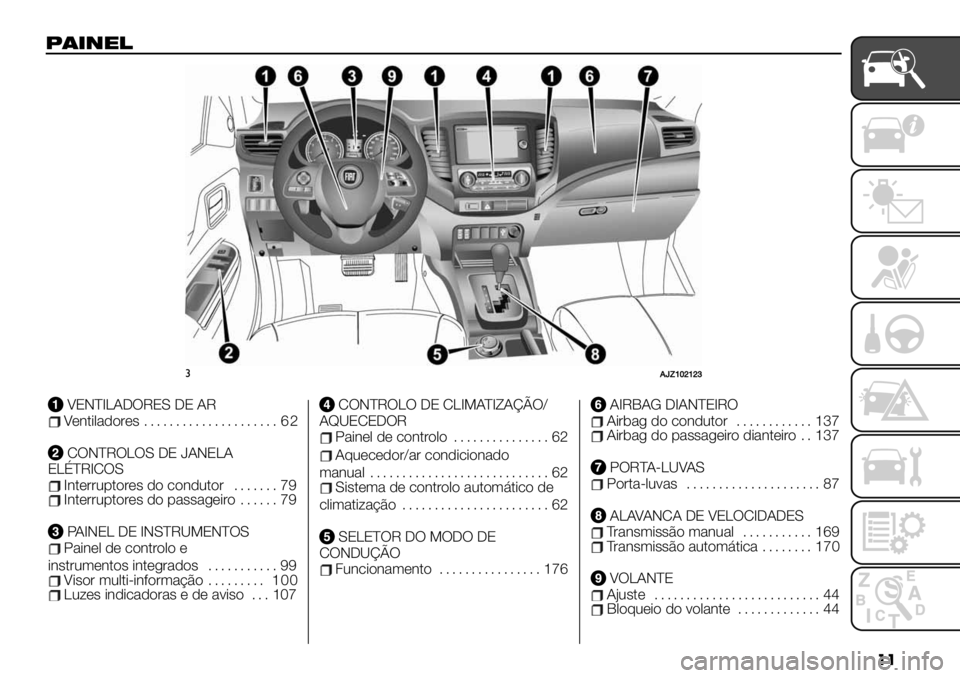 FIAT FULLBACK 2020  Manual de Uso e Manutenção (in Portuguese) ��
1$#("!
#8fghijhjl
VENTILADORES DE ARVentiladores..................... 62
CONTROLOS DE JANELA
ELÉTRICOS
Interruptoresdocondutor....... 79Interruptoresdopassageiro...... 79
PAINEL DE INSTRUMEN