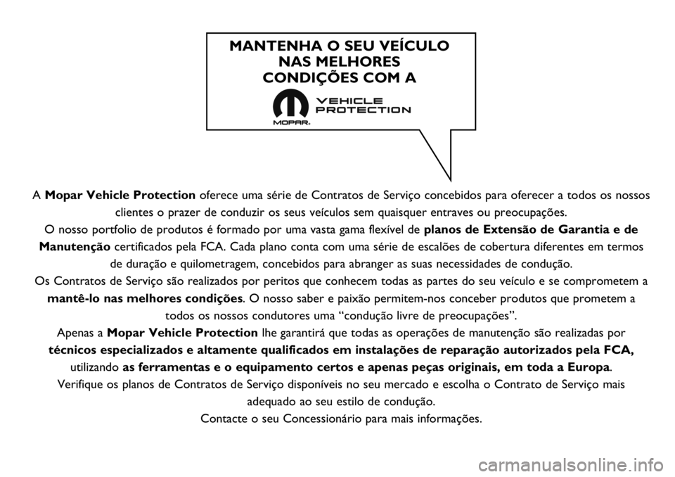 FIAT FULLBACK 2020  Manual de Uso e Manutenção (in Portuguese) A Mopar Vehicle Protectionoferece uma série de Contratos de Serviço concebidos para oferecer a todos os nossos
clientes o prazer de conduzir os seus veículos sem quaisquer entraves ou preocupaçõe