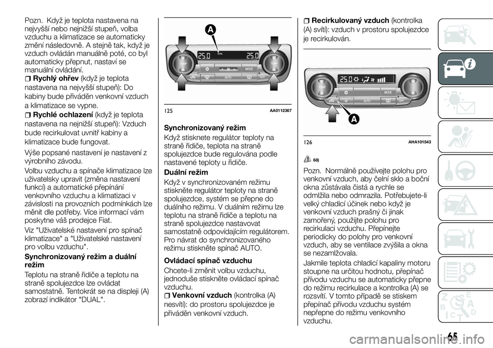 FIAT FULLBACK 2018  Návod k použití a údržbě (in Czech) Pozn. Když je teplota nastavena na
nejvyšší nebo nejnižší stupeň, volba
vzduchu a klimatizace se automaticky
změní následovně. A stejně tak, když je
vzduch ovládán manuálně poté, co