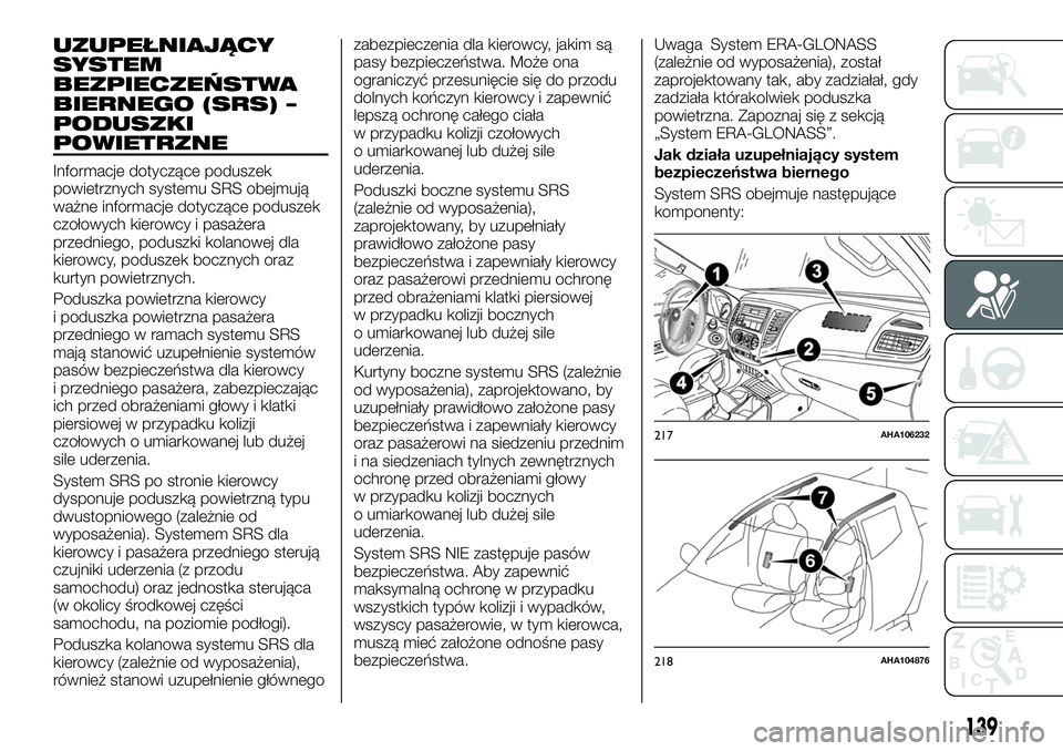 FIAT FULLBACK 2017 Instrukcja obsługi (in Polish) UZUPEŁNIAJĄCY
SYSTEM
BEZPIECZEŃSTWA
BIERNEGO (SRS) –
PODUSZKI
POWIETRZNE
Informacje dotyczące poduszek
powietrznych systemu SRS obejmują
ważne informacje dotyczące poduszek
czołowych kierowc FIAT FULLBACK 2017 Instrukcja obsługi (in Polish) UZUPEŁNIAJĄCY
SYSTEM
BEZPIECZEŃSTWA
BIERNEGO (SRS) –
PODUSZKI
POWIETRZNE
Informacje dotyczące poduszek
powietrznych systemu SRS obejmują
ważne informacje dotyczące poduszek
czołowych kierowc