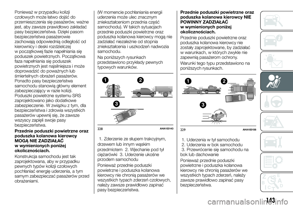 FIAT FULLBACK 2017 Instrukcja obsługi (in Polish) Ponieważ w przypadku kolizji
czołowych może łatwo dojść do
przemieszczenia się pasażerów, ważne
jest, aby zawsze prawidłowo zakładać
pasy bezpieczeństwa. Dzięki pasom
bezpieczeństwa pa FIAT FULLBACK 2017 Instrukcja obsługi (in Polish) Ponieważ w przypadku kolizji
czołowych może łatwo dojść do
przemieszczenia się pasażerów, ważne
jest, aby zawsze prawidłowo zakładać
pasy bezpieczeństwa. Dzięki pasom
bezpieczeństwa pa