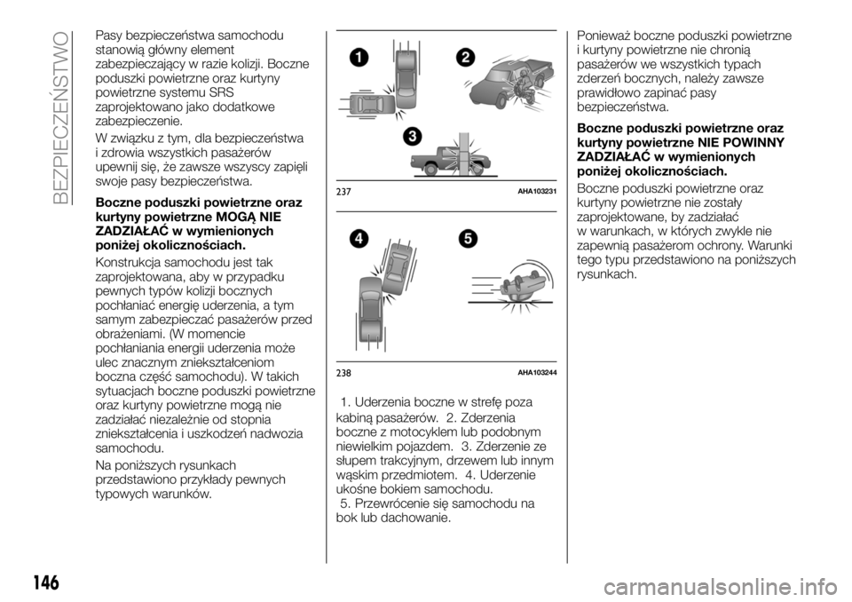 FIAT FULLBACK 2017 Instrukcja obsługi (in Polish) Pasy bezpieczeństwa samochodu
stanowią główny element
zabezpieczający w razie kolizji. Boczne
poduszki powietrzne oraz kurtyny
powietrzne systemu SRS
zaprojektowano jako dodatkowe
zabezpieczenie. FIAT FULLBACK 2017 Instrukcja obsługi (in Polish) Pasy bezpieczeństwa samochodu
stanowią główny element
zabezpieczający w razie kolizji. Boczne
poduszki powietrzne oraz kurtyny
powietrzne systemu SRS
zaprojektowano jako dodatkowe
zabezpieczenie.