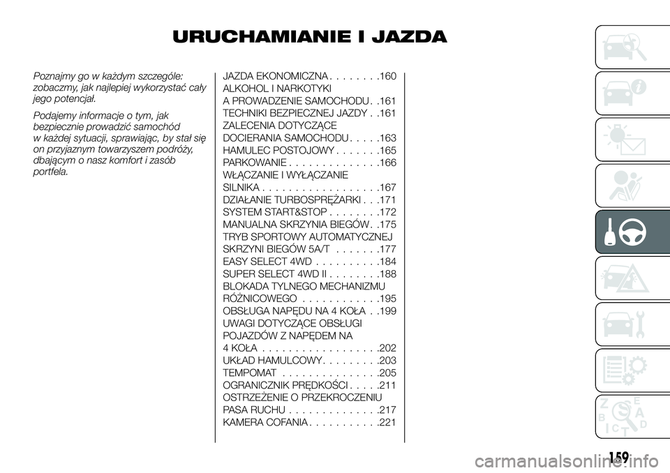 FIAT FULLBACK 2017 Instrukcja obsługi (in Polish) URUCHAMIANIE I JAZDA
Poznajmy go w każdym szczególe:
zobaczmy, jak najlepiej wykorzystać cały
jego potencjał.
Podajemy informacje o tym, jak
bezpiecznie prowadzić samochód
w każdej sytuacji, s FIAT FULLBACK 2017 Instrukcja obsługi (in Polish) URUCHAMIANIE I JAZDA
Poznajmy go w każdym szczególe:
zobaczmy, jak najlepiej wykorzystać cały
jego potencjał.
Podajemy informacje o tym, jak
bezpiecznie prowadzić samochód
w każdej sytuacji, s