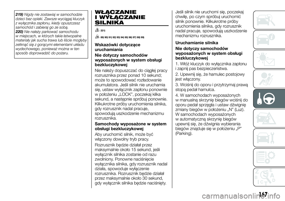 FIAT FULLBACK 2017 Instrukcja obsługi (in Polish) 219)Nigdy nie zostawiaj w samochodzie
dzieci bez opieki. Zawsze wyciągaj kluczyk
z wyłącznika zapłonu, kiedy opuszczasz
samochód i zabieraj go ze sobą.
220)Nie należy parkować samochodu
w miej FIAT FULLBACK 2017 Instrukcja obsługi (in Polish) 219)Nigdy nie zostawiaj w samochodzie
dzieci bez opieki. Zawsze wyciągaj kluczyk
z wyłącznika zapłonu, kiedy opuszczasz
samochód i zabieraj go ze sobą.
220)Nie należy parkować samochodu
w miej