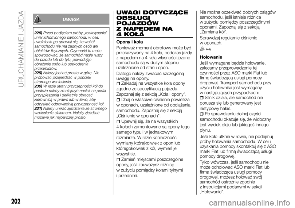 FIAT FULLBACK 2017 Instrukcja obsługi (in Polish) UWAGA
228)Przed podjęciem próby „rozkołysania”
unieruchomionego samochodu w celu
uwolnienia go upewnij się, że wokół
samochodu nie ma żadnych osób ani
obiektów fizycznych. Czynność ta FIAT FULLBACK 2017 Instrukcja obsługi (in Polish) UWAGA
228)Przed podjęciem próby „rozkołysania”
unieruchomionego samochodu w celu
uwolnienia go upewnij się, że wokół
samochodu nie ma żadnych osób ani
obiektów fizycznych. Czynność ta
