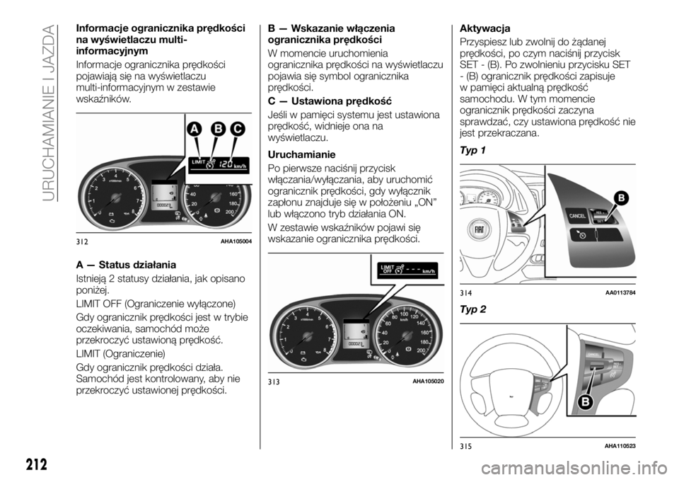 FIAT FULLBACK 2017 Instrukcja obsługi (in Polish) Informacje ogranicznika prędkości
na wyświetlaczu multi-
informacyjnym
Informacje ogranicznika prędkości
pojawiają się na wyświetlaczu
multi-informacyjnym w zestawie
wskaźników.
A — Status FIAT FULLBACK 2017 Instrukcja obsługi (in Polish) Informacje ogranicznika prędkości
na wyświetlaczu multi-
informacyjnym
Informacje ogranicznika prędkości
pojawiają się na wyświetlaczu
multi-informacyjnym w zestawie
wskaźników.
A — Status