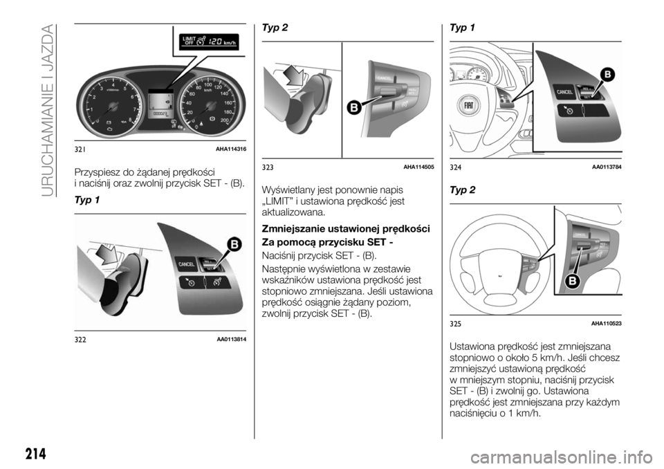 FIAT FULLBACK 2017 Instrukcja obsługi (in Polish) Przyspiesz do żądanej prędkości
i naciśnij oraz zwolnij przycisk SET - (B).
Typ 1Typ 2
Wyświetlany jest ponownie napis
„LIMIT” i ustawiona prędkość jest
aktualizowana.
Zmniejszanie ustawi FIAT FULLBACK 2017 Instrukcja obsługi (in Polish) Przyspiesz do żądanej prędkości
i naciśnij oraz zwolnij przycisk SET - (B).
Typ 1Typ 2
Wyświetlany jest ponownie napis
„LIMIT” i ustawiona prędkość jest
aktualizowana.
Zmniejszanie ustawi