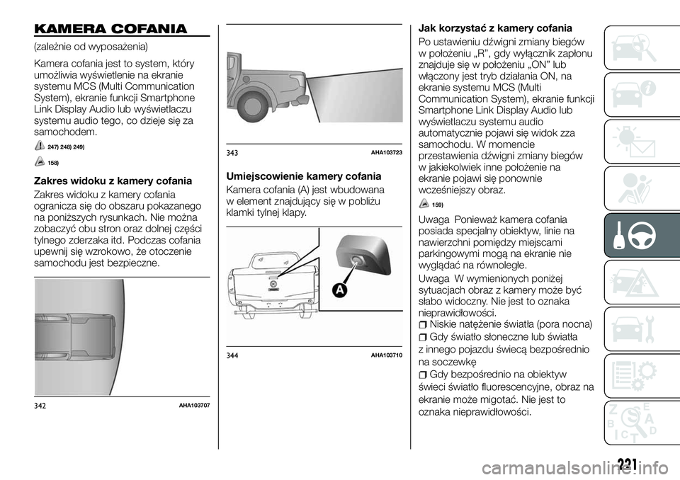 FIAT FULLBACK 2017  Instrukcja obsługi (in Polish) KAMERA COFANIA
(zależnie od wyposażenia)
Kamera cofania jest to system, który
umożliwia wyświetlenie na ekranie
systemu MCS (Multi Communication
System), ekranie funkcji Smartphone
Link Display A