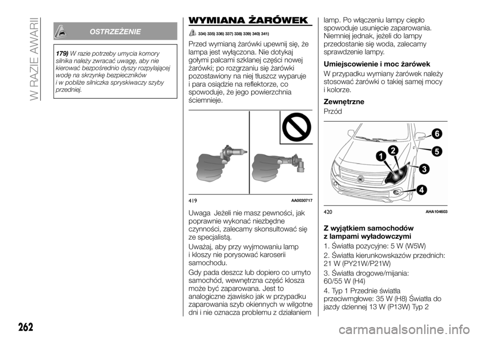FIAT FULLBACK 2017 Instrukcja obsługi (in Polish) OSTRZEŻENIE
179)W razie potrzeby umycia komory
silnika należy zwracać uwagę, aby nie
kierować bezpośrednio dyszy rozpylającej
wodę na skrzynkę bezpieczników
i w pobliże silniczka spryskiwac FIAT FULLBACK 2017 Instrukcja obsługi (in Polish) OSTRZEŻENIE
179)W razie potrzeby umycia komory
silnika należy zwracać uwagę, aby nie
kierować bezpośrednio dyszy rozpylającej
wodę na skrzynkę bezpieczników
i w pobliże silniczka spryskiwac
