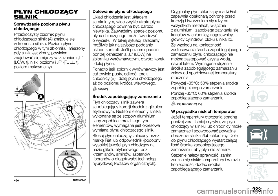 FIAT FULLBACK 2017 Instrukcja obsługi (in Polish) PŁYN CHŁODZĄCY
SILNIK
Sprawdzanie poziomu płynu
chłodzącego
Przeźroczysty zbiornik płynu
chłodzącego silnik (A) znajduje się
w komorze silnika. Poziom płynu
chłodzącego w tym zbiorniku, FIAT FULLBACK 2017 Instrukcja obsługi (in Polish) PŁYN CHŁODZĄCY
SILNIK
Sprawdzanie poziomu płynu
chłodzącego
Przeźroczysty zbiornik płynu
chłodzącego silnik (A) znajduje się
w komorze silnika. Poziom płynu
chłodzącego w tym zbiorniku,