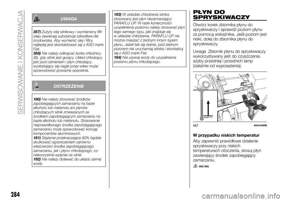 FIAT FULLBACK 2017 Instrukcja obsługi (in Polish) UWAGA
357)Zużyty olej silnikowy i wymieniony filtr
oleju zawierają substancje szkodliwe dla
środowiska. Aby wymienić olej i filtry,
najlepiej jest skontaktować się z ASO marki
Fiat.
358)Nie nale FIAT FULLBACK 2017 Instrukcja obsługi (in Polish) UWAGA
357)Zużyty olej silnikowy i wymieniony filtr
oleju zawierają substancje szkodliwe dla
środowiska. Aby wymienić olej i filtry,
najlepiej jest skontaktować się z ASO marki
Fiat.
358)Nie nale