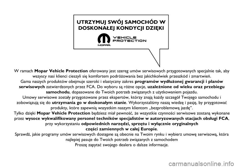 FIAT FULLBACK 2017  Instrukcja obsługi (in Polish) W ramach Mopar Vehicle Protectionoferowany jest szereg umów serwisowych przygotowanych specjalnie tak, aby
wszyscy nasi klienci cieszyli się komfortem podróżowania bez jakichkolwiek przeszkód i z