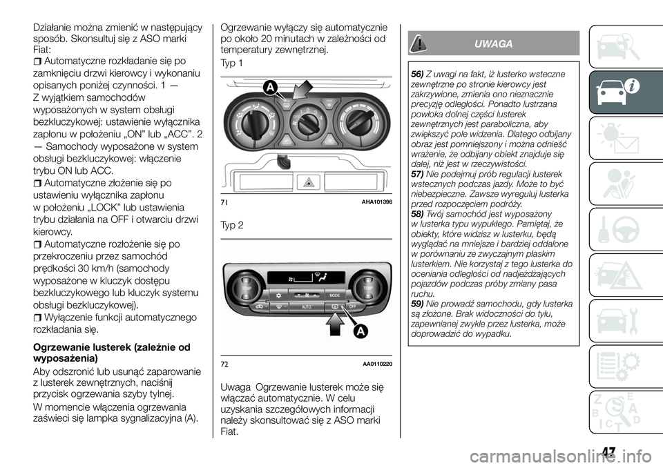 FIAT FULLBACK 2017  Instrukcja obsługi (in Polish) Działanie można zmienić w następujący
sposób. Skonsultuj się z ASO marki
Fiat:
Automatyczne rozkładanie się po
zamknięciu drzwi kierowcy i wykonaniu
opisanych poniżej czynności. 1 —
Z wy