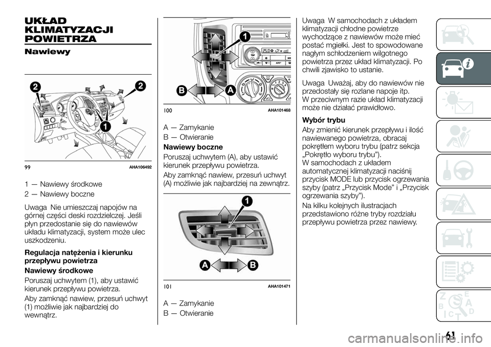 FIAT FULLBACK 2017  Instrukcja obsługi (in Polish) UKŁAD
KLIMATYZACJI
POWIETRZA
Nawiewy
1 — Nawiewy środkowe
2 — Nawiewy boczne
Uwaga Nie umieszczaj napojów na
górnej części deski rozdzielczej. Jeśli
płyn przedostanie się do nawiewów
uk