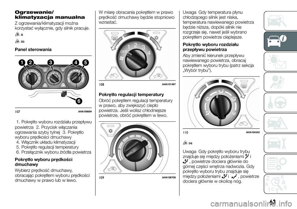 FIAT FULLBACK 2017  Instrukcja obsługi (in Polish) Ogrzewanie/
klimatyzacja manualna
Z ogrzewania/klimatyzacji można
korzystać wyłącznie, gdy silnik pracuje.
2)
22)
Panel sterowania
1. Pokrętło wyboru rozdziału przepływu
powietrza 2. Przycisk 